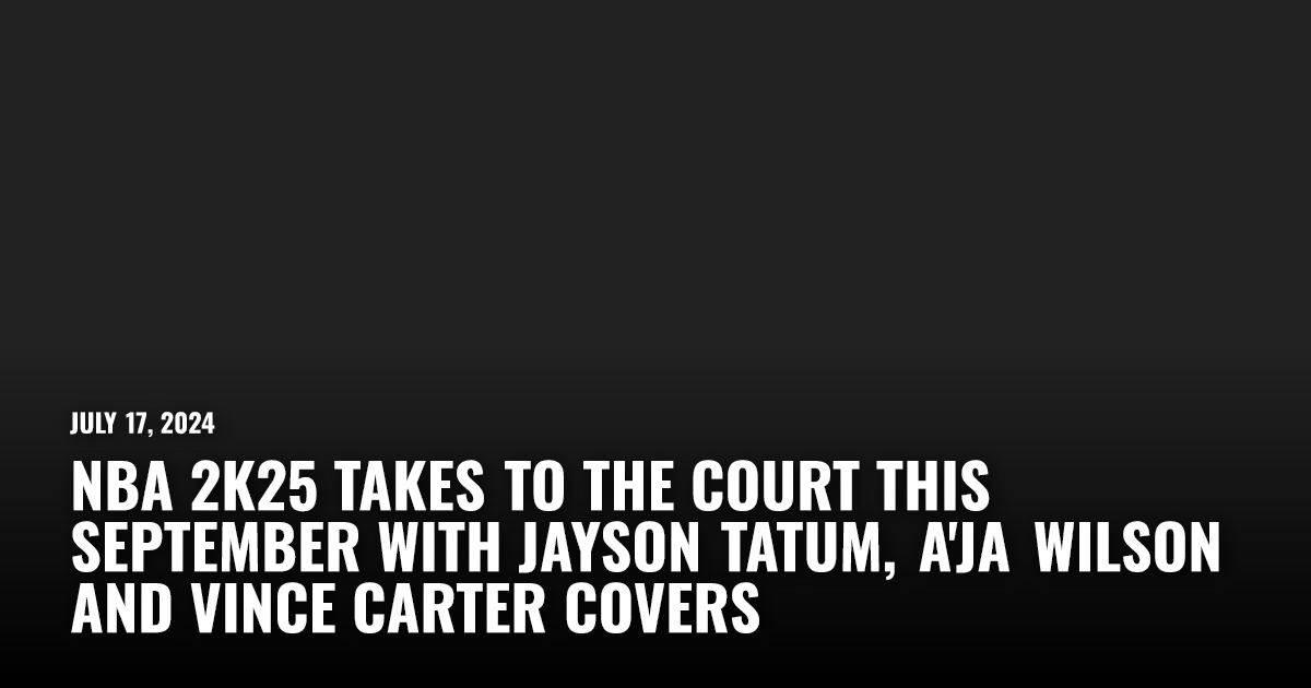 NBA 2K25 Takes to the Court This September With Jayson Tatum, A'ja ...