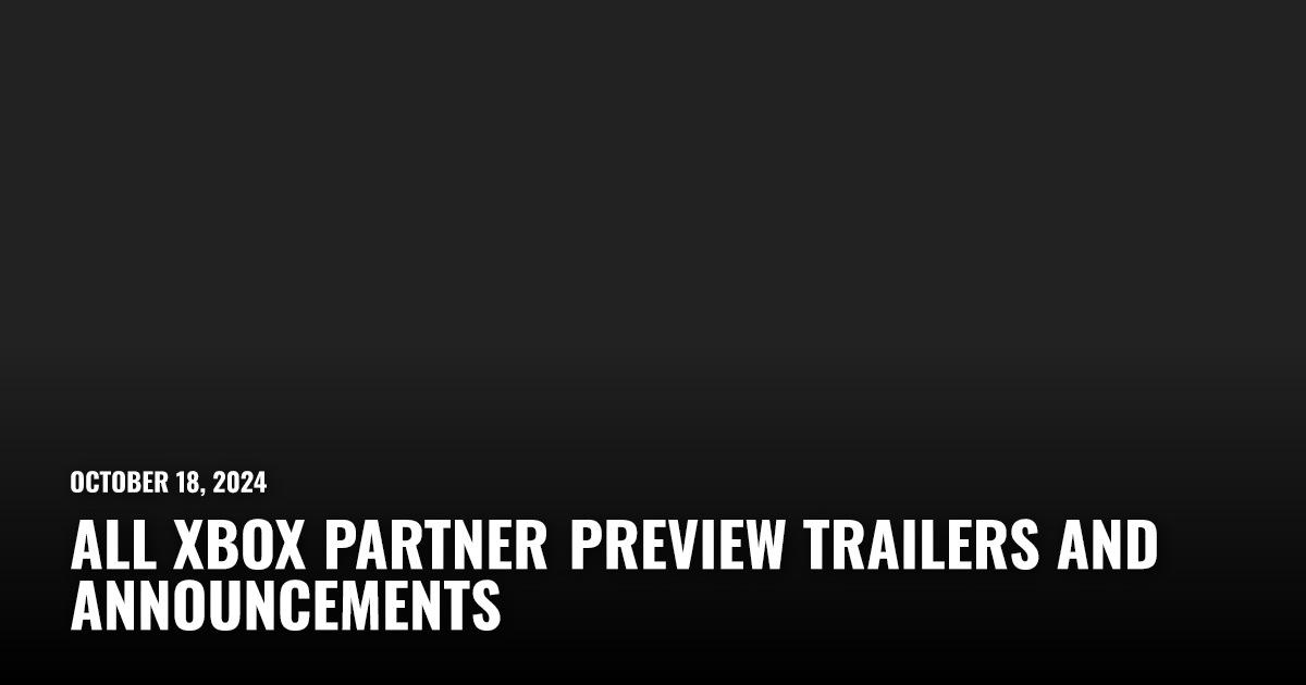 All Xbox Partner Preview Trailers and Announcements | Restart.run