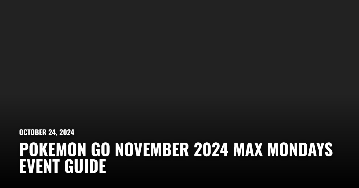 Pokemon Go November 2024 Max Mondays Event Guide | Restart.run