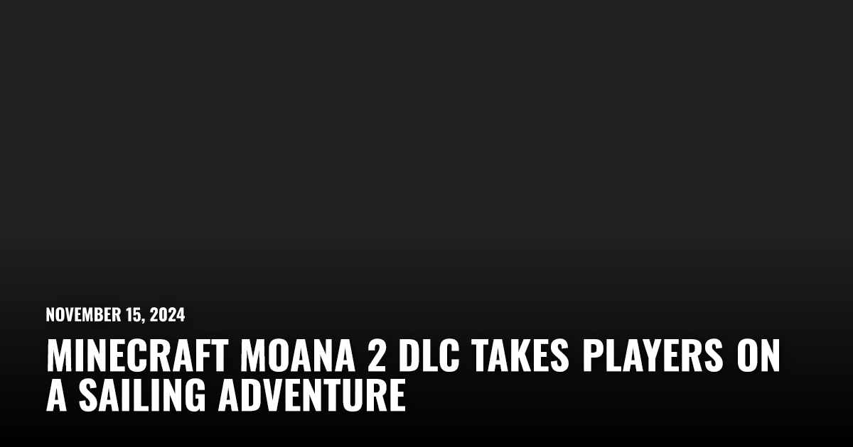 Minecraft Moana 2 DLC Takes Players on a Sailing Adventure | Restart.run