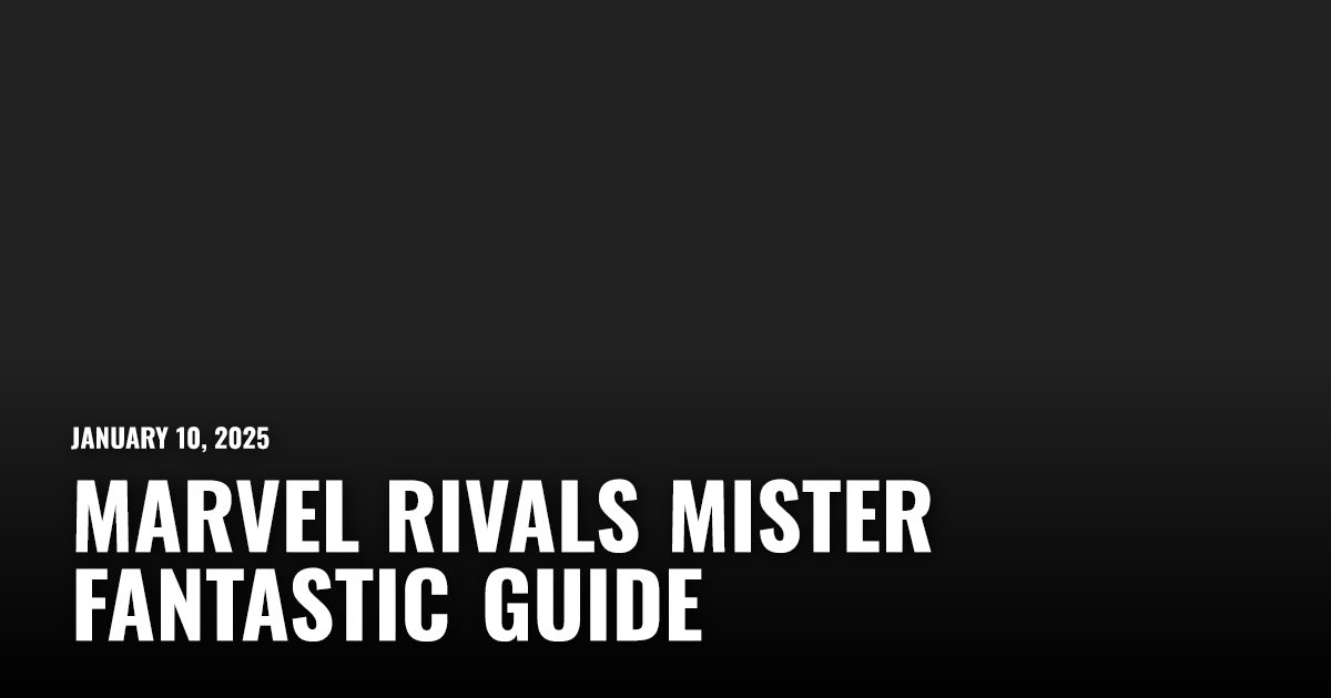 Marvel Rivals Mister Fantastic Guide | Restart.run