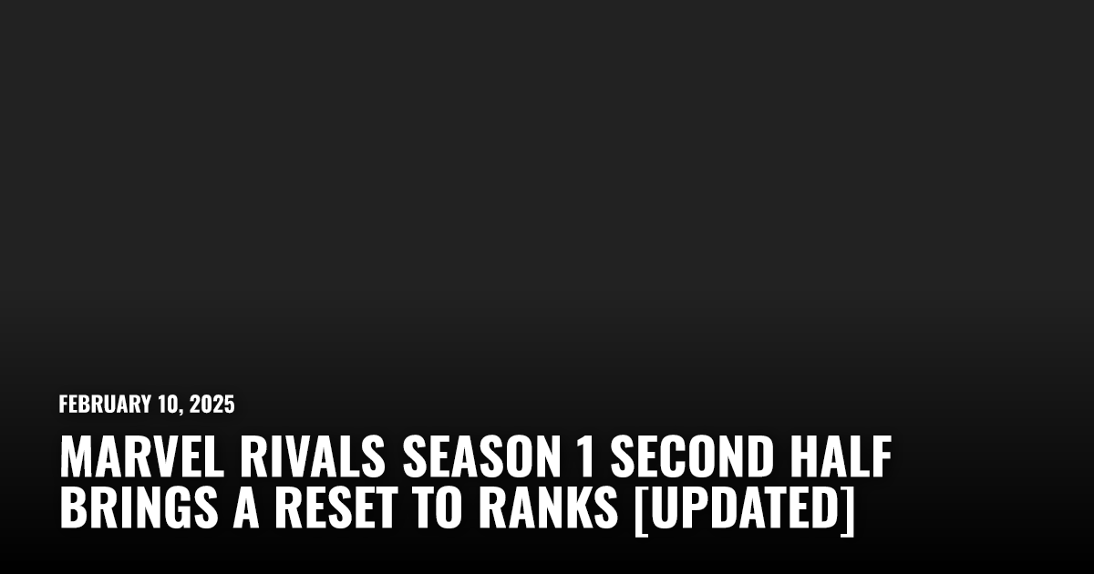 Marvel Rivals Season 1 Second Half Brings a Reset to Ranks [Updated ...