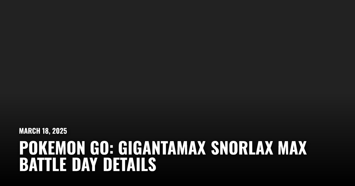 Any tips for catching a Gigantamax Snorlax