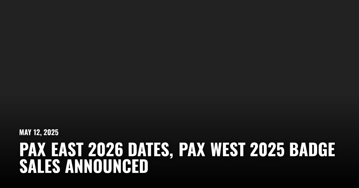 PAX East 2026 Dates, PAX West 2025 Badge Sales Announced | Restart.run