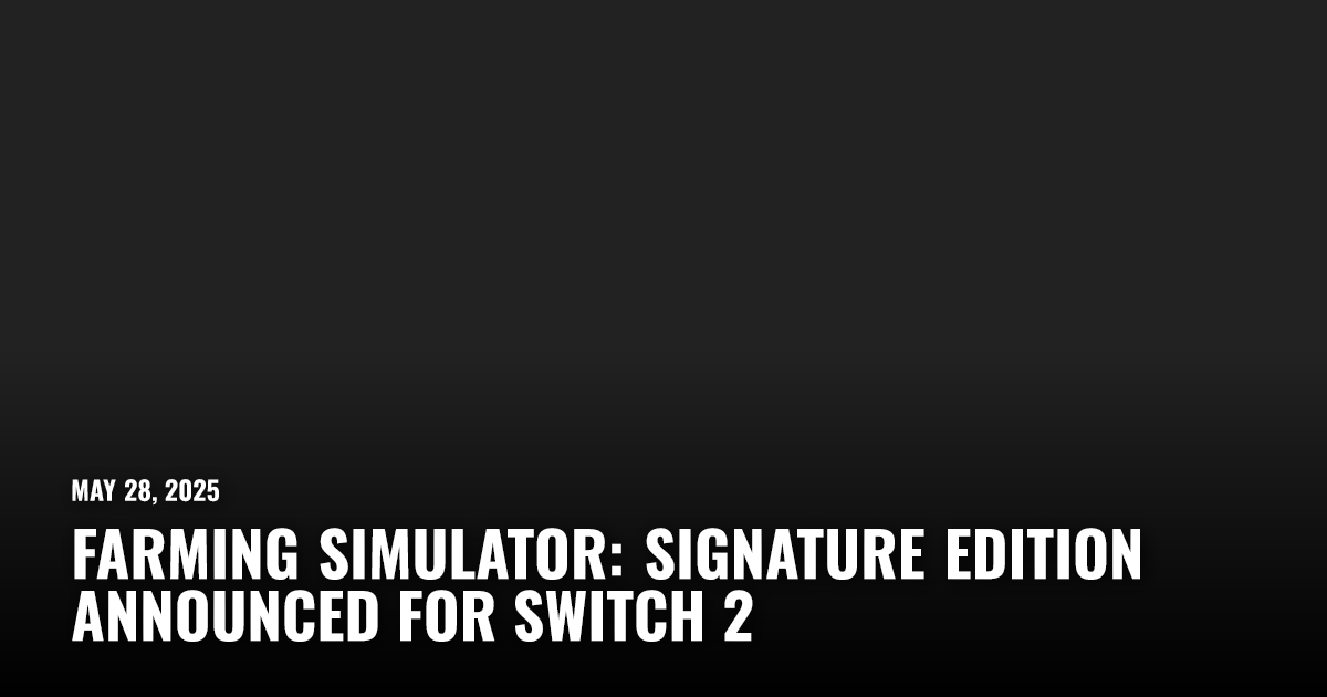 Farming Simulator: Signature Edition Announced for Switch 2 | Restart.run