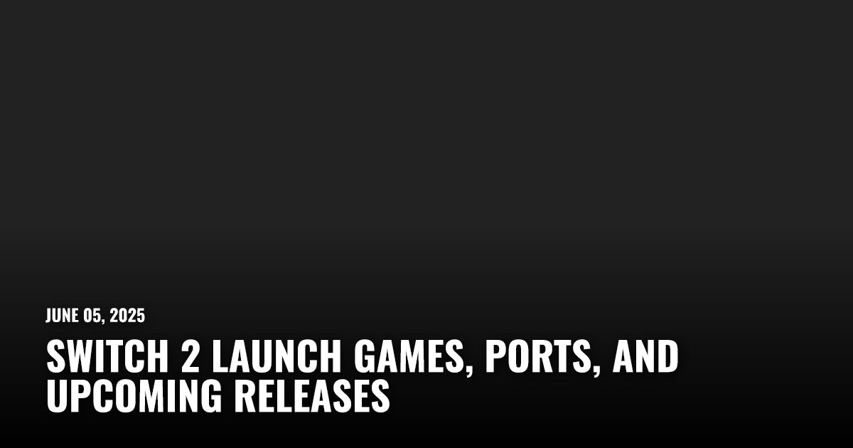 Switch 2 Launch Games, Ports, and Upcoming Releases | Restart.run