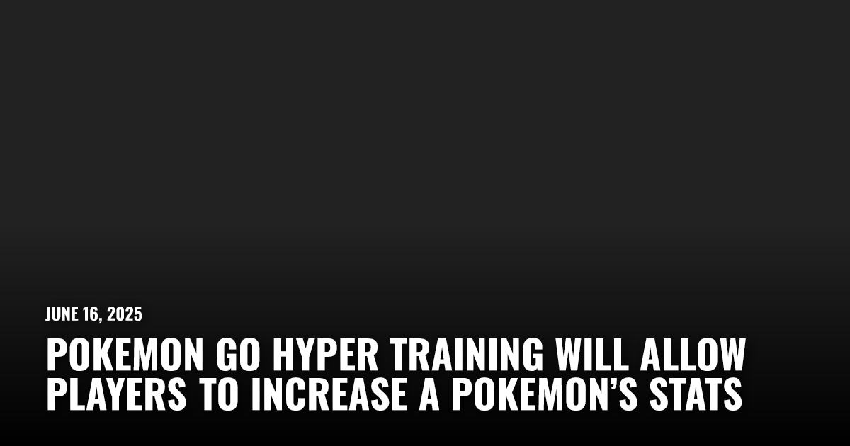 Pokemon Go Hyper Training Will Increase a Pokemon’s Stats | Restart.run