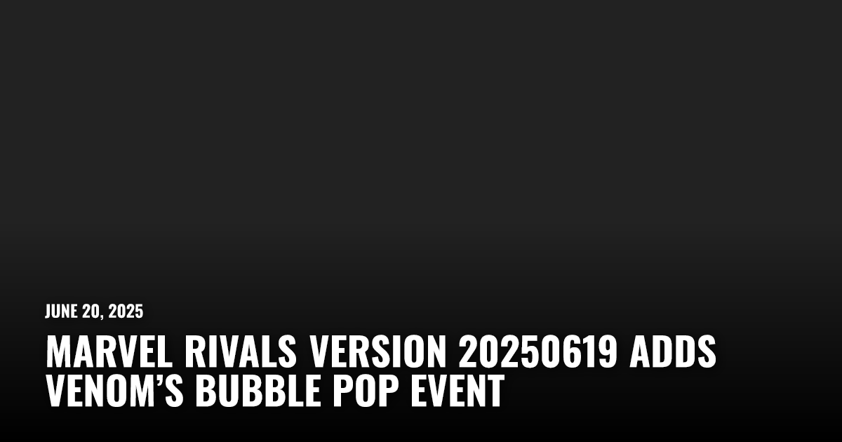 Marvel Rivals Version 20250619 Adds Venom's Bubble Pop Event