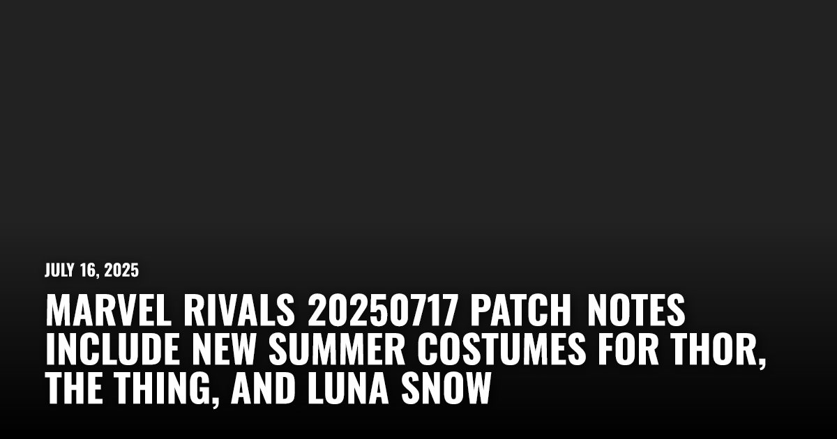 Marvel Rivals 20250717 Patch Notes | Restart.run