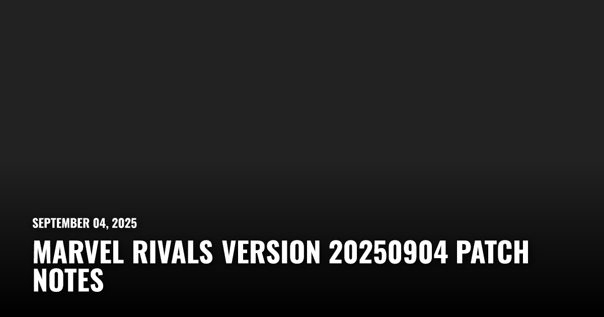 Marvel Rivals Version 20250904 Patch Notes | Restart.run
