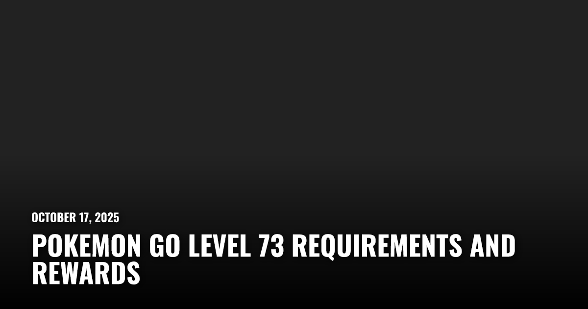 Pokemon Go Level 73 Requirements and Rewards | Restart.run