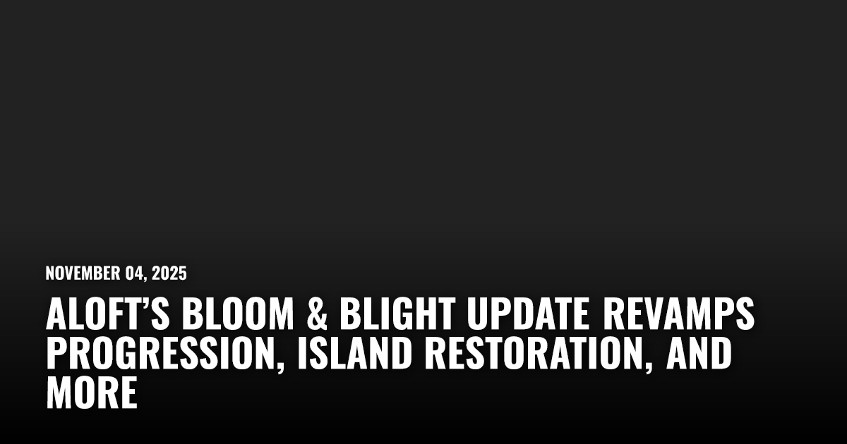 Aloft’s Bloom & Blight Update Revamps Progression, Island Restoration ...