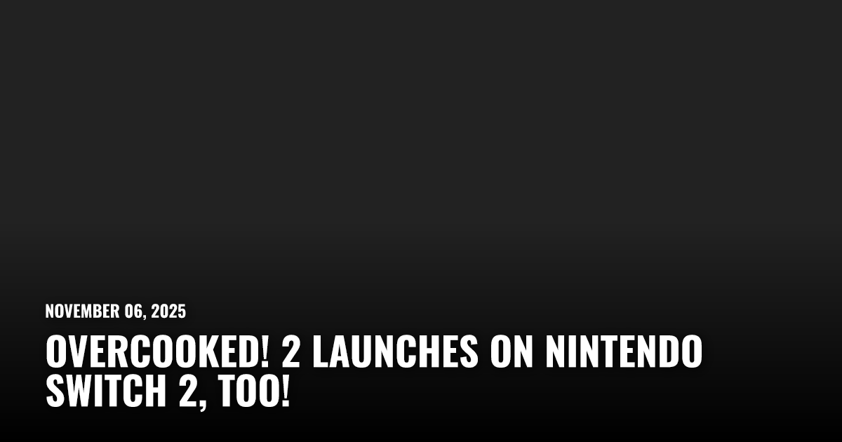 Overcooked! 2 Launches on Nintendo Switch 2, Too! | Restart.run