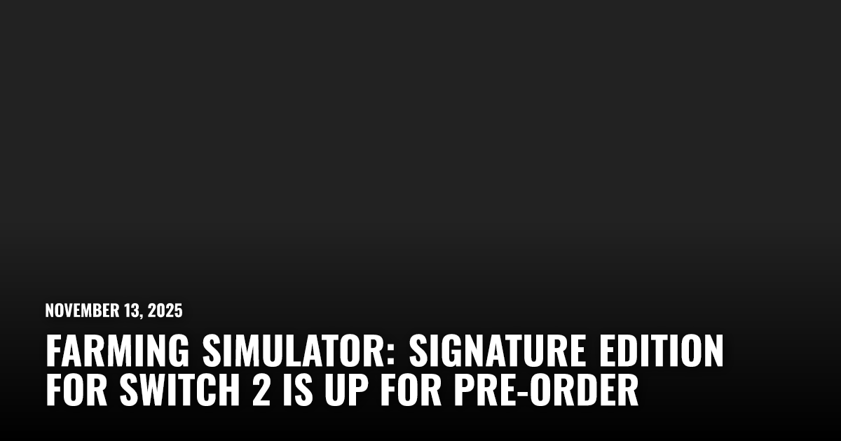 Farming Simulator: Signature Edition for Switch 2 Is Up for Pre-Order ...