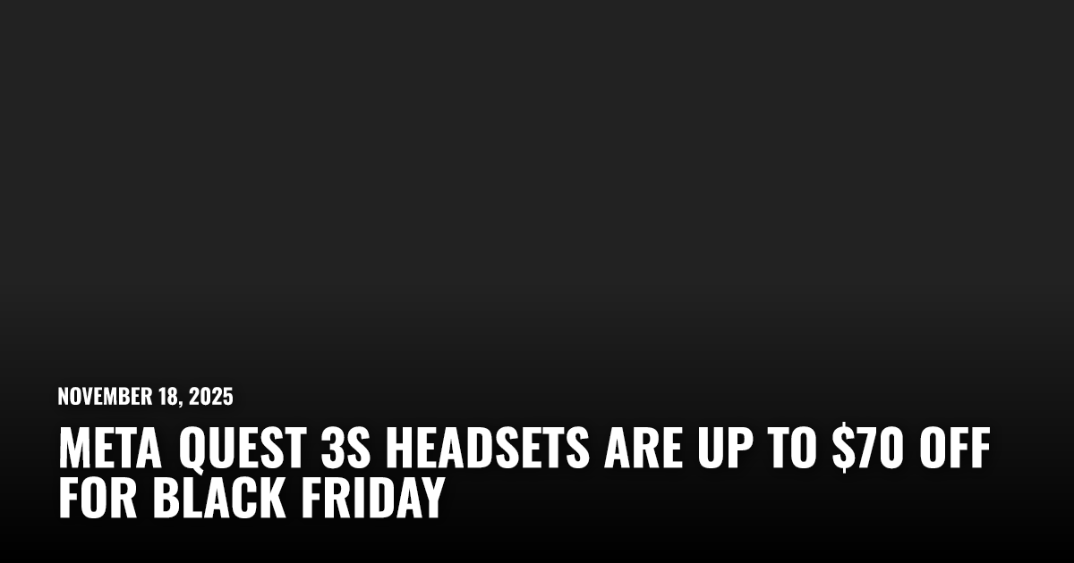 Meta Quest 3S Headsets are Up to $70 Off for Black Friday