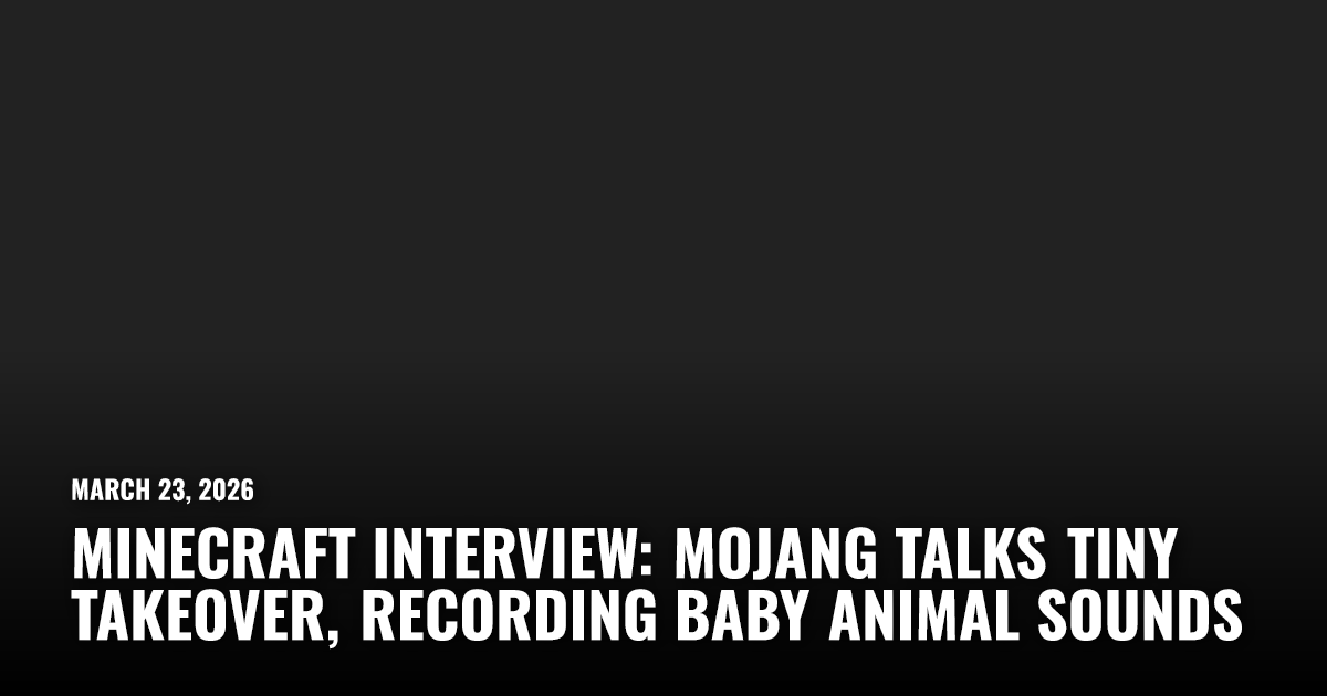 Minecraft Interview: Mojang Talks Tiny Takeover, Recording Baby Animal ...