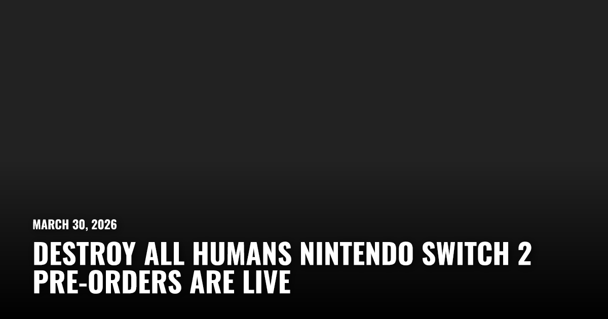 Destroy All Humans Nintendo Switch 2 Pre-Orders Are Live | Restart.run