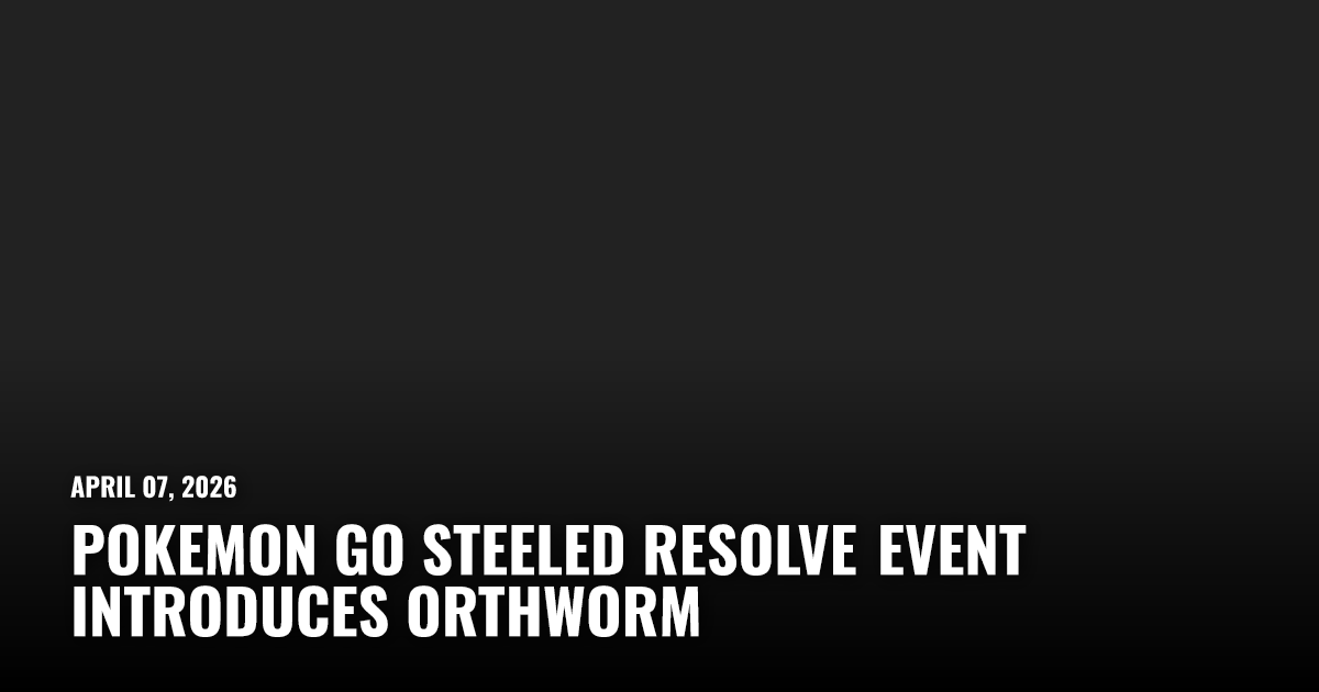 Pokemon Go Steeled Resolve Event Introduces Orthworm | Restart.run