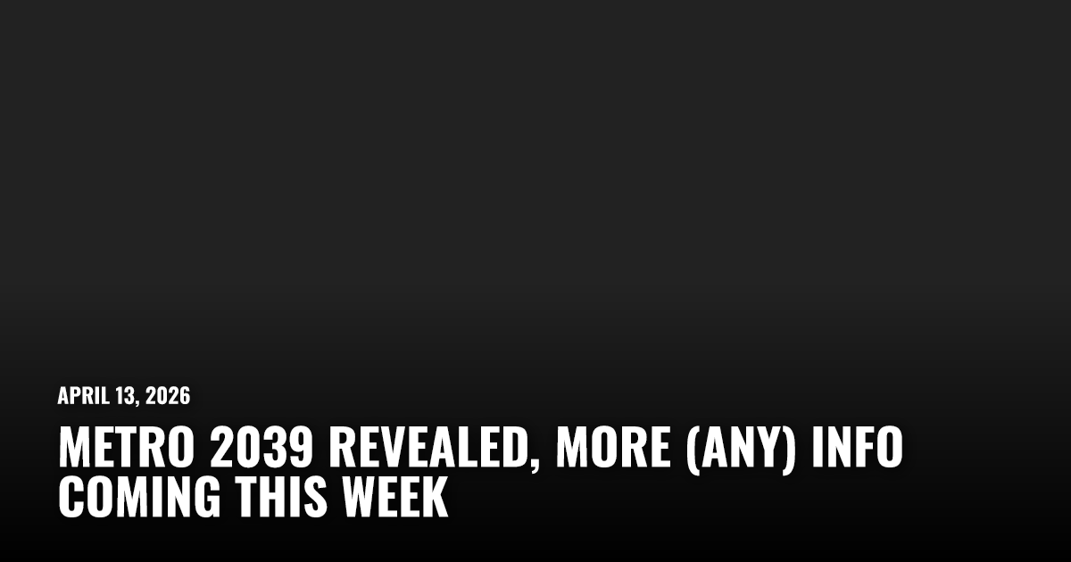 Metro 2039 Revealed, More (Any) Info Coming This Week | Restart.run