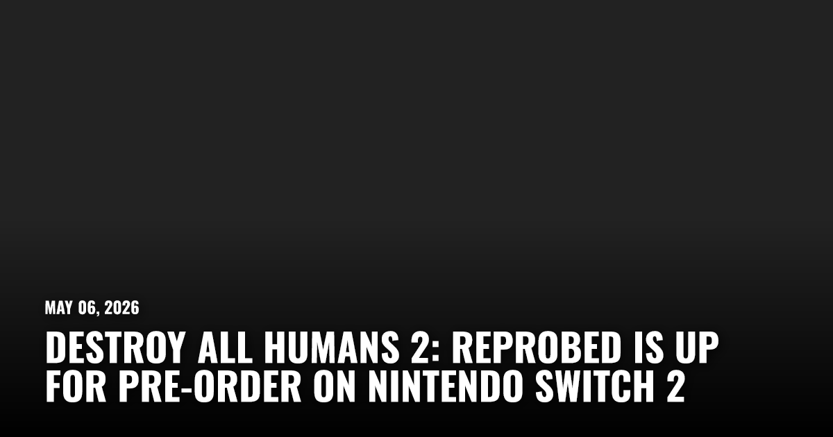 Destroy All Humans 2: Reprobed Is Up for Pre-Order on Nintendo