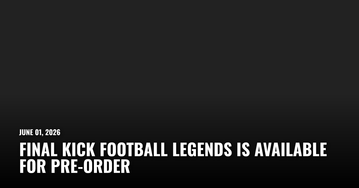 Final Kick Football Legends is Available for Pre-Order