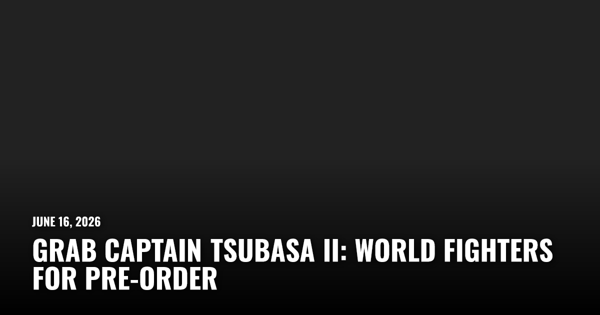 Grab Captain Tsubasa II: World Fighters for Pre-Order | Restart.run