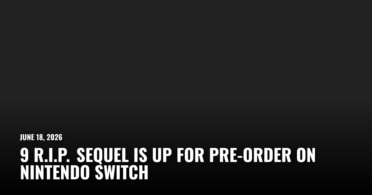 9 R.I.P. Sequel Is Up for Pre-Order on Nintendo Switch | Restart.run