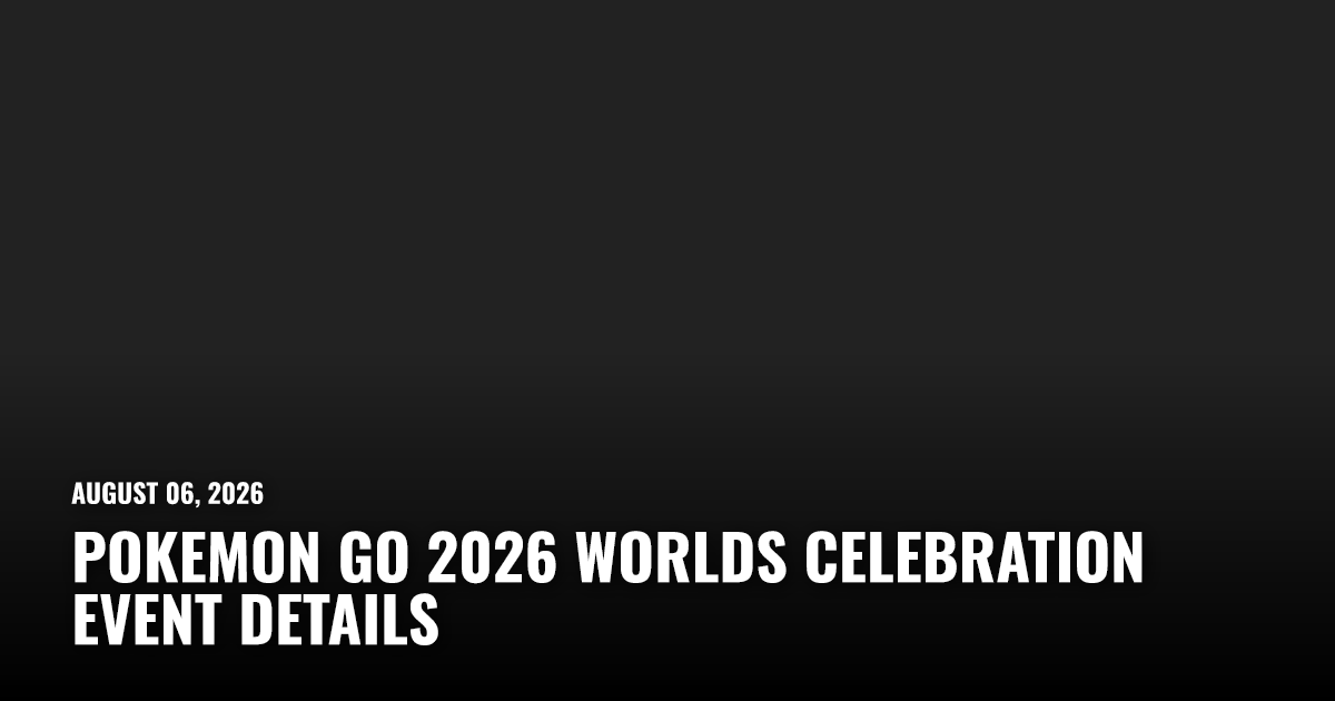 Pokemon Go 2026 Worlds Celebration Event Details